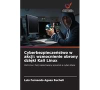 Cyberbezpiecze¿stwo w akcji: wzmocnienie obrony dzi¿ki Kali Linux: Kali Linux: Twój niezachwiany sojusznik w cyber bitwie