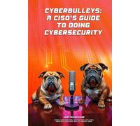 CyberBulleys: A CISO's Guide to Doing Cybersecurity