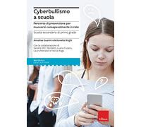 Cyberbullismo a scuola. Percorso di prevenzione per muoversi consapevolmente in rete. Scuola secondaria di primo grado