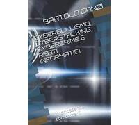 CYBERBULLISMO,CYBERSTALKING,CYBERCRIME E REATI INFORMATICI: Riconoscerli e combatterli