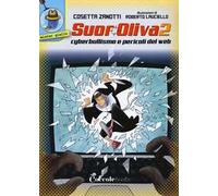 Cyberbullismo e pericoli del web. Suor Oliva. Vol. 2
