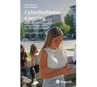 Cyberbullismo e sexting. Affrontare i pericoli dei social con la psicologia positiva e il metodo antibullismo 7C