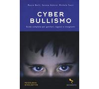 Cyberbullismo. Guida completa per genitori, ragazzi e insegnanti