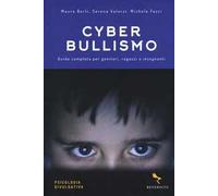 Cyberbullismo. Guida completa per genitori, ragazzi e insegnanti