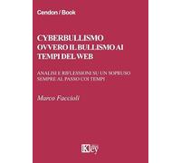 Cyberbullismo ovvero il bullismo ai tempi del web. Analisi e riflessioni su un sopruso sempre al passo coi tempi