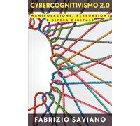 Cybercognitivismo 2.0: Manipolazione, Persuasione e Difesa Digitale