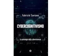Cybercognitivismo. La psicologia della cybersicurezza