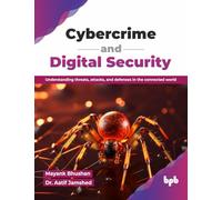 Cybercrime and Digital Security: Understanding threats, attacks, and defenses in the connected world (English Edition)