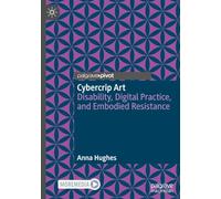 Cybercrip Art: Disability, Digital Practice, and Embodied Resistance