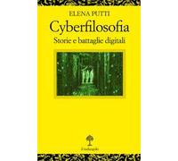 Cyberfilosofia. Storie e battaglie digitali