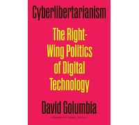 Cyberlibertarianism: The Right-Wing Politics of Digital Technology