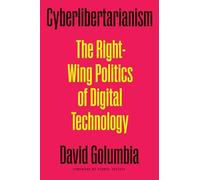 Cyberlibertarianism: The Right-Wing Politics of Digital Technology