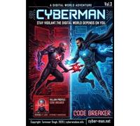 Cyberman: Cybersecurity Superhero Comic Book For The Digital World: Vol. 3: Cyberman And Code Breaker - Coding And Security Awareness