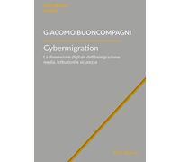 Cybermigration: La dimensione digitale dell’immigrazione: media, istituzioni e sicurezza