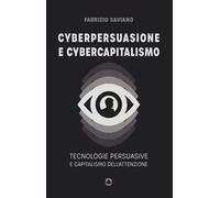 Cyberpersuasione e cybercapitalismo. Tecnologie persuasive e capitalismo dell'attenzione