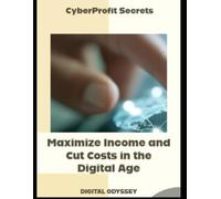 CyberProfit Secrets: Maximize Income and Cut Costs in the Digital Age: 1