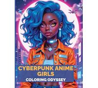 Cyberpunk Anime Girls Coloring Odyssey: Futuristic Neon Warriors, High-Tech Beauty & Dark City Adventures