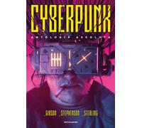 Cyberpunk. Antologia assoluta - Gibson William, Sterling Bruce, Stephenson Neal