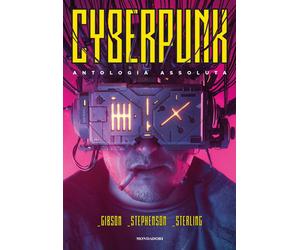 Cyberpunk. Antologia assoluta - Gibson William, Sterling Bruce, Stephenson Neal