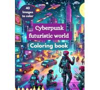 "Cyberpunk Coloring Book: Neon Cities, Futuristic Tech & Sci-Fi Worlds!"