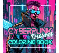 Cyberpunk Dreams: Adult Coloring Book for Teens and Adults Featuring Cyberpunk Illustrations for Mindful Coloring
