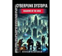 Cyberpunk Dystopia: Shadows of the Grid: A journey through a world where technology and societal collapse have created a new reality defined by chaos, survival, and the relentless pursuit of truth.: 1