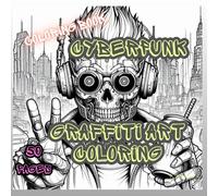 Cyberpunk Graffiti Art Coloring Book: Futuristic Street Art for Creative Minds