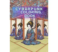 Cyberpunk Japan Coloring Book for Adults: Neon Tokyo Nights & Futuristic Scenes: An Adult Coloring Book of Japanese Sci-Fi Cityscapes, Cyborgs, ... Art Therapy Adventure into a Cyberpunk World.