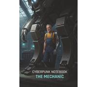 Cyberpunk Notebook: The Mechanic: A 150-Page Lined Journal for Gamers, Sci-Fi Fans, and TTRPG Players | Features a Cinematic Cyberpunk Art Cover