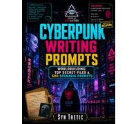 Cyberpunk Writing Prompts: 500 Cyberpunk Writing Prompts for Worldbuilding, Characters, Factions, Technology, and Dystopian Story Ideas