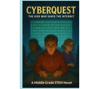 CYBERQUEST: THE KIDS WHO SAVED THE INTERNET