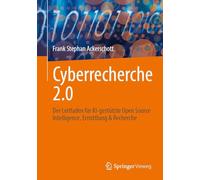 Cyberrecherche 2.0: Der Leitfaden für KI-gestützte Open Source Intelligence, Ermittlung & Recherche