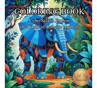 CyberSafari: Explore the World of Robotic Animals.: A Coloring Adventure Through Futuristic Wildlife.