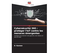 Cybersécurité 360 : protéger l'IoT contre les menaces émergentes: Stratégie de protection des appareils, des réseaux et des données