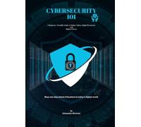 Cybersecurity 101: A Beginner-Friendly Guide to Online Safety, Data Protection & Digital Privacy