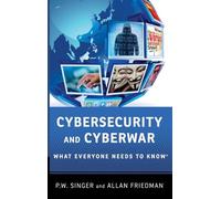 Cybersecurity and Cyberwar: What Everyone Needs to Know®