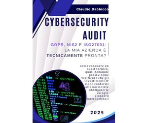 CyberSecurity Audit: GDPR, NIS2 e ISO27001: la mia azienda è tecnicamente PRONTA?