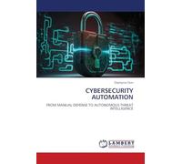 CYBERSECURITY AUTOMATION: FROM MANUAL DEFENSE TO AUTONOMOUS THREAT INTELLIGENCE