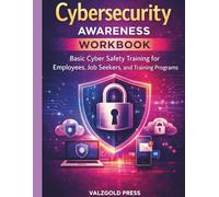 CYBERSECURITY AWERNESS WORKBOOK: BASIC CYBER SAFETY TRAINING FOR EMPLOYEES JOB SEEKERS AND TRAINING PROGRAMS: