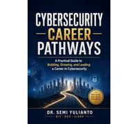 Cybersecurity Career Pathways: A Practical Guide to Building, Growing, and Leading a Career in Cybersecurity