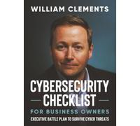 Cybersecurity Checklist for Business Owners: Executive Battle Plan to Survive Cyber Threats: 1