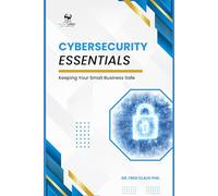 Cybersecurity Essentials: Keeping Your Small Business Safe