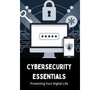 Cybersecurity Essentials: Protecting Your Digital Life