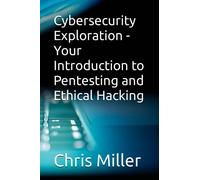 Cybersecurity Exploration - Your Introduction to Pentesting and Ethical Hacking
