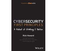 Rick Howard – Cybersecurity First Principles – A Reboot of Strategy and Tactics – Tascabile