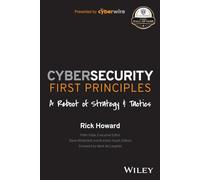 Rick Howard – Cybersecurity First Principles – A Reboot of Strategy and Tactics – Tascabile