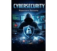 CYBERSECURITY: Fondamenti ,minacce ,difesa e strategia avanzate guida completa teorico e pratica