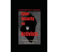 Cybersecurity for Activists: The Big Book of Infosec for the Resistance (Books I-IV)