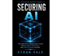 Cybersecurity for AI: The Complete Cybersecurity Guide for Building, Deploying, and Protecting AI, LLM, RAG, Agentic AI, and Machine Learning Systems