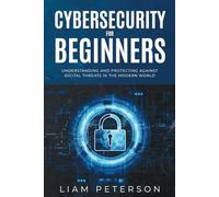 Cybersecurity for Beginners: A Сomprehensive Guide on Protecting Against Digital Threats in the Modern World